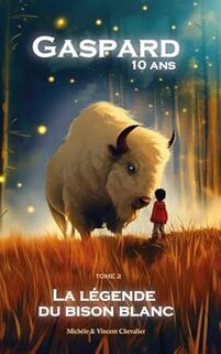 Gaspard, dix ans, tome 2 : La légende du bison blanc (Vincent Chevalier)