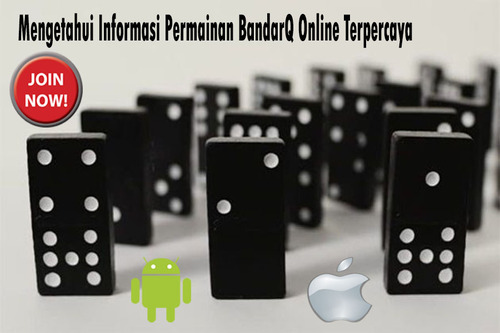 Mengetahui Informasi Permainan BandarQ Online Terpercaya