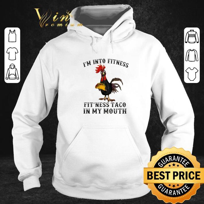 Original Chicken i'm into fitness fit'ness taco in my mouth shirt