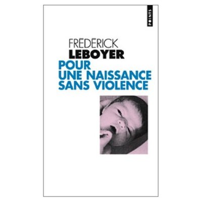 Blog de melimelodesptitsblanpain :Méli Mélo des p'tits Blanpain!, 'Une naissance sans violence' de Frédérick Leboyer
