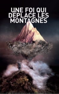 "La Foi soulève les montagnes "...