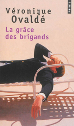 La grâce des brigands, Véronique OVALDE