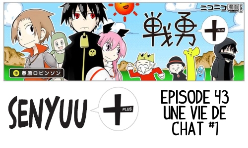 Senyuu+ Episode 43 : Une Vie de Chat #1