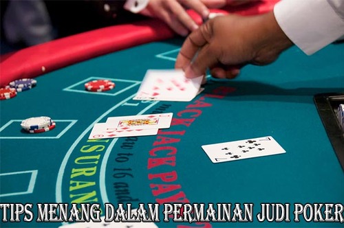 Tips Menang Dalam Permainan Judi Poker