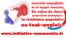 Journée mondiale de la langue française – Un enjeu de classe proprement stratégique : la résistance populaire au tout-anglais.(IC.fr 18/03/2017)01