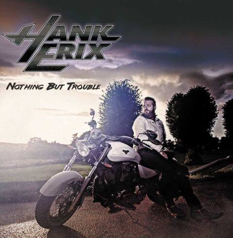 HANK ERIX - Détails et extrait de son premier album solo Nothing But Trouble