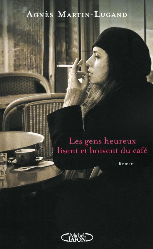 Les gens heureux lisent et boivent du café (a. Martin-Lugand) - Michel Lafon
