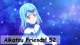 Aikatsu Friends! 52
