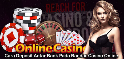 Cara Deposit Antar Bank Pada Bandar Casino Online
