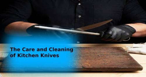 The Care and Cleaning of Kitchen Knives