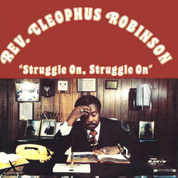 Rev. Cleophus Robinson - Struggle On, Struggle On - Complete LP