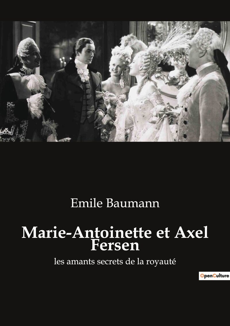 Marie-Antoinette et Axel Fersen: les amants secrets de la royauté 