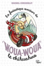 La fantastique aventure de Woua-Woua le chihuahua