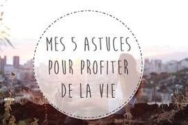 Mes 5 astuces pour profiter de la vie – Make my Utopia – Blog lifestyle,  bien-être et sport!