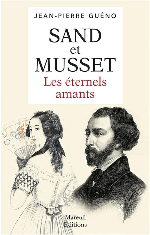 Sand et Musset  ;  Les éternels amants  -  Jean-Pierre Guéno