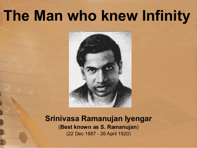 The Man who knew InfinitySrinivasa Ramanujan Iyengar(Best known as S. Ramanujan)(22 Dec 1887 - 26 April 1920) 