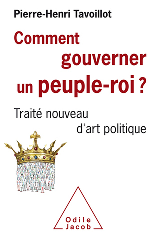 Comment gouverner un peuple-roi  -  Pierre-Henri Tavoillot