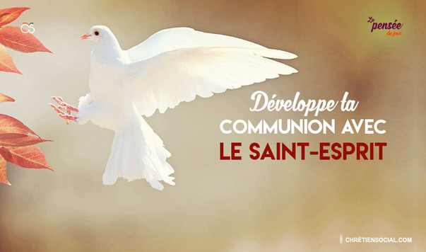 Développe ta communion avec le Saint-Esprit - ChrétienSocial