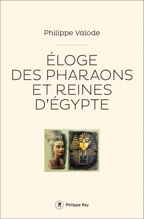 Eloge des Pharaons et des reines d'Egypte - Philippe Valode