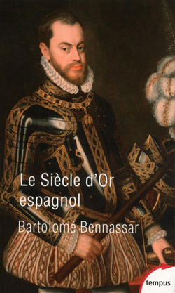 Le siècle d'or espagnol - Bartolomé Bennassar