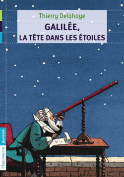 "Galilée la tête dans les étoiles" de Thierry Delahaye 