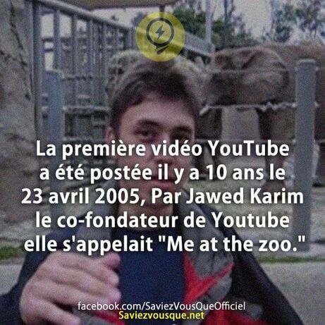 La première vidéo YouTube a été postée il y a 10 ans le 23 avril 2005, Par Jawed Karim le co-fondateur de Youtube elle s’appelait “Me at the zoo.” | Saviez Vous Que?