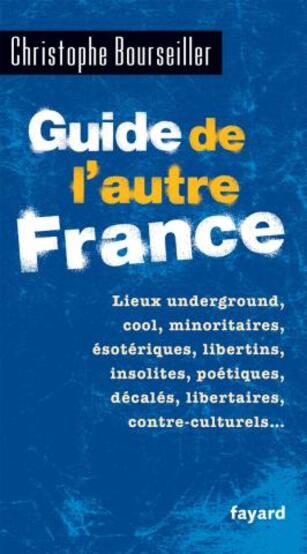 Christophe Bourseiller, Guide de l'autre France (2014)