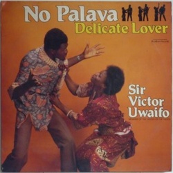 Sir Victor Uwaifo - No Palava Delicate Lover - Complete LP