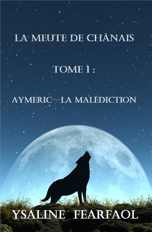 La meute de Chânais tome 1 : Aymeric - la malédiction de Ysaline Fearfaol