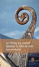 Le viking qui voulait épouser la fille de soie  Katharina Mazetti