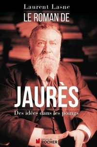 Le roman de Jaurès - Laurent Lasne