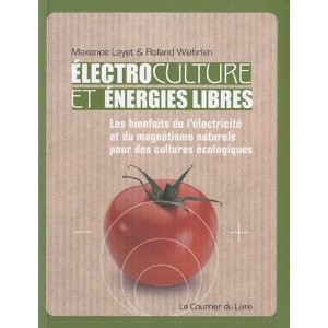 Electroculture et énergirs libres (M. LAYET, R. WEHRLEN )