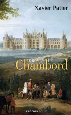 Le roman de Chambord  -  Xavier Patier