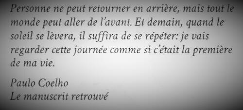 Peut être une image de texte qui dit ’rsonne ne peut retourner en arrière, mais monde peut aller de l'avant. Et demain, quand le soleil se lèvera, il suffira de se répéter: je vais regarder cette journée comme si c'était la première de ma vie. Paulo Coelho manuscrit retrouvé’