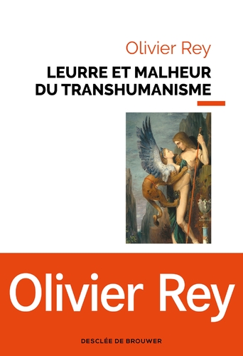 Leurre et malheur du transhumanisme  -  Olivier Rey