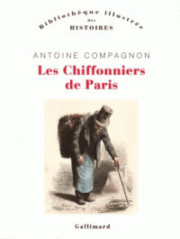 Les Chiffonniers de Paris - Antoine Compagnon