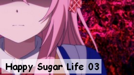 Happy Sugar Life 03