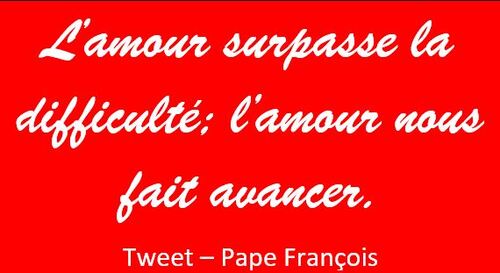 Tweet- pape François - L'amour surpasse la difficulté...
