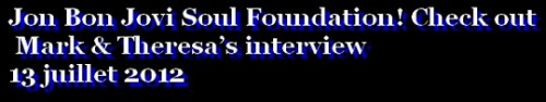 Jon Bon Jovi Soul Foundation! Check out Mark & Theresa’s interview  13 juillet 2012