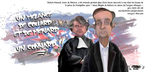 dessin de JERC du lundi 11 mai 2015 caricature Robert Menard en Gilbert Collard : quand je vois ca j'en Menard de la vie. www.facebook.com/jercdessin
