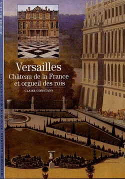 "Versailles château de la France et orgueil des Rois" de Claire Constans