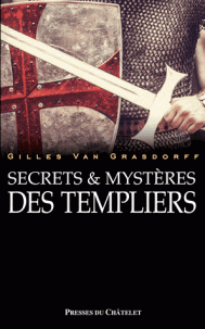 Secrets et Mystères des templiers - Gilles Van Grasdorff