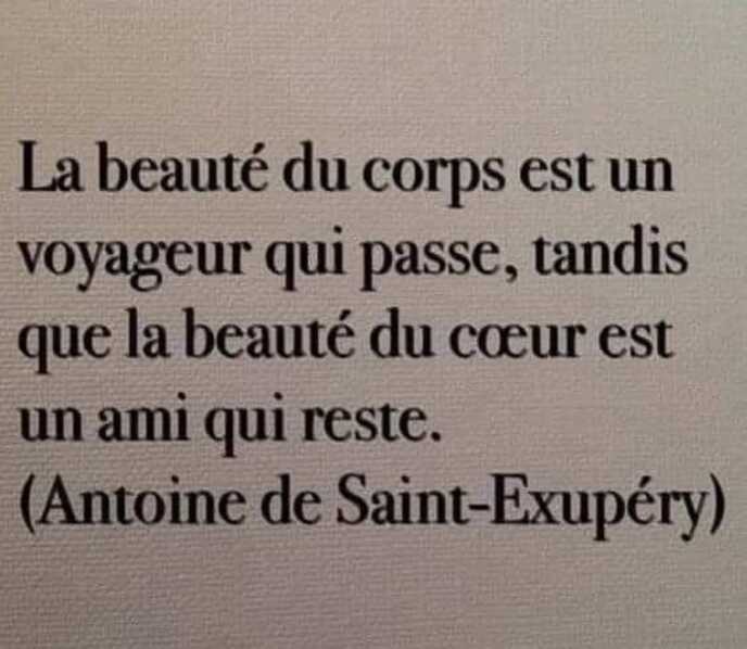 Peut être une image de texte qui dit ’La beauté du corps est un voyageur qui passe, tandis que la beauté du cœur est ami qui reste. (Antoine de Saint-Exupéry)’