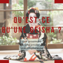 Qu'est-ce qu'une Geisha ?