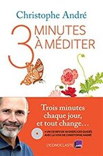 Trois minutes à méditer - Christophe André -