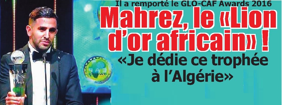 Jeudi 5.1.2017 Mahrez meilleur joueur Africain 2016