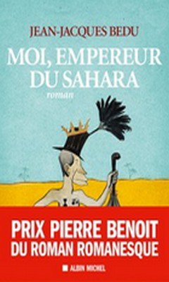 Jean-Jacques Bedu : Moi, empereur du Sahara 