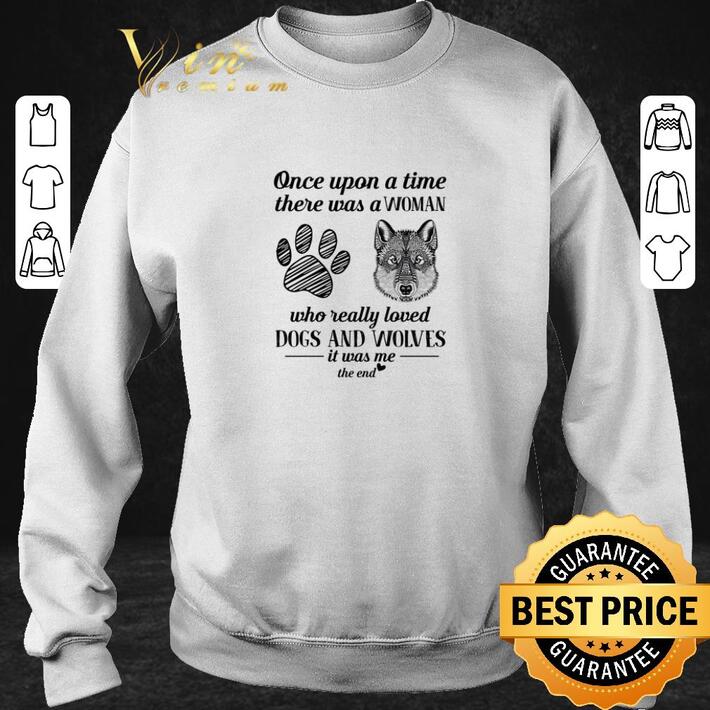 Awesome Once upon a time there was a woman who really loved dogs wolves shirt