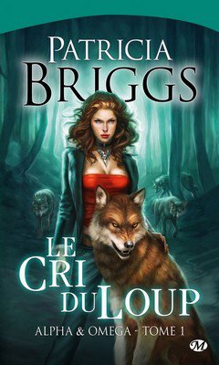 Patricia Briggs : Alpha & Om?ga T1 - Le cri du loup