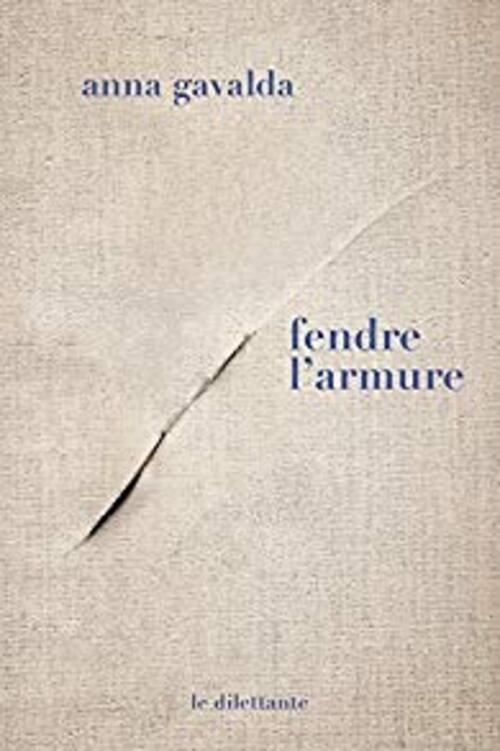 Anna Gavalda "fendre l'armure"